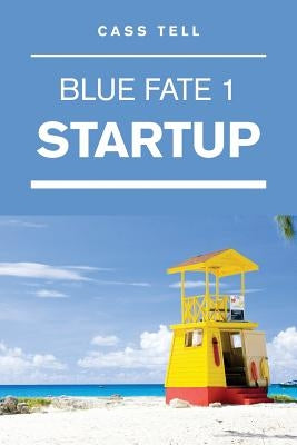 Startup (Blue Fate 1) by Tell, Cass