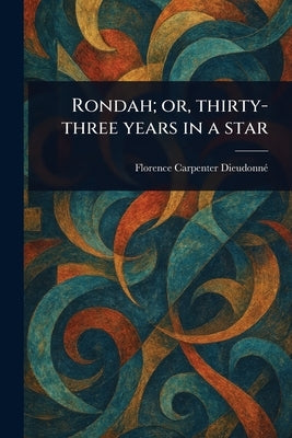 Rondah; or, Thirty-three Years in a Star by Dieudonné, Florence Carpenter