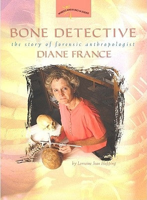 Bone Detective: The Story of Forensic Anthropologist Diane France by Hopping, Lorraine Jean