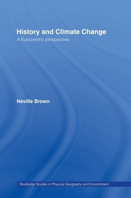 History and Climate Change: A Eurocentric Perspective by Brown, Neville