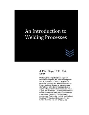An Introduction to Welding Processes by Guyer, J. Paul