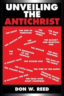 Unveiling the Antichrist by Reed, Don W.