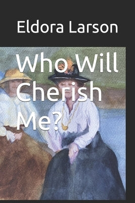 Who Will Cherish Me? by Larson, Eldora