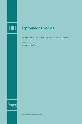 Optomechatronics by Koch, Alexander W.