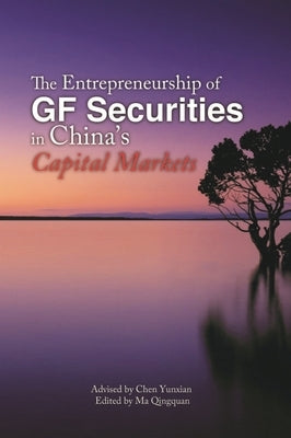 The Entrepreneurship of Gf Securities in China's Capital Markets by Yunxian, Chen