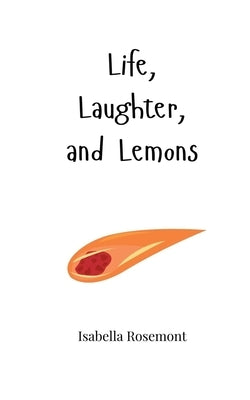 Life, Laughter, and Lemons by Rosemont, Isabella