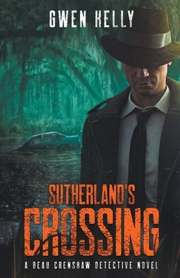 Sutherland's Crossing - A Beau Crenshaw Detective Novel by Kelly, Gwen