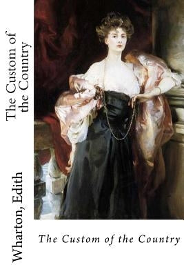 The Custom of the Country by Wharton, Edith