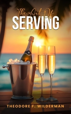 The Art of Serving by Wilderman, Theodore F.