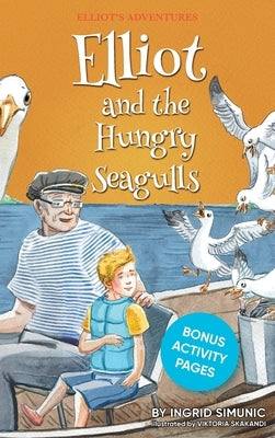 Elliot and the Hungry Seagulls by Simunic, Ingrid