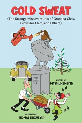 Cold Sweat: The Strange Misadventures of Grandpa Chas, Professor Clem, and Others by Linzmeyer, Peter