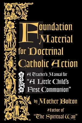 Foundation Material for Doctrinal Catholic Action by Bolton, Mother Margaret