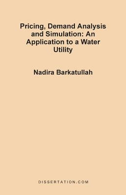 Pricing, Demand Analysis and Simulation: An Application to a Water Utility by Barkatullah, Nadira