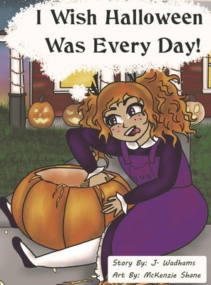 I Wish Halloween Was Every Day! by Wadhams, Julie