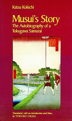 Musui's Story: The Autobiography of a Tokugawa Samurai by Kokichi, Katsu