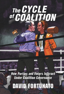 The Cycle of Coalition: How Parties and Voters Interact Under Coalition Governance by Fortunato, David
