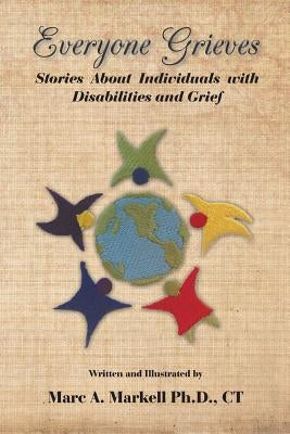 Everyone Grieves: Stories about Individuals with Disabilities and Grief by Markell Ph. D., Ct Marc a.