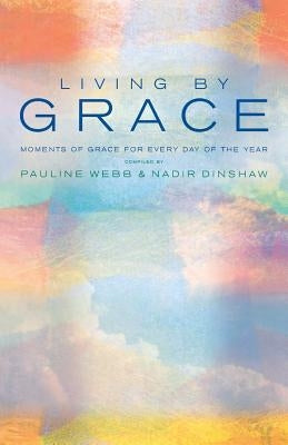 Living by Grace: An Anthology of Daily Readings by Webb, Pauline