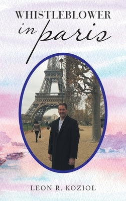 Whistleblower in Paris by Koziol, Leon R.