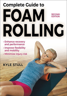 Complete Guide to Foam Rolling by Stull, Kyle