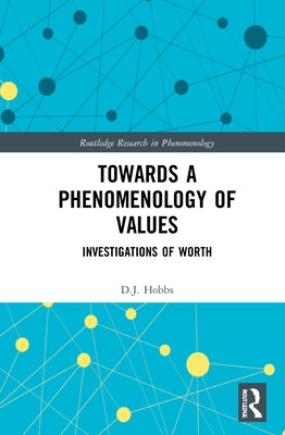 Towards a Phenomenology of Values: Investigations of Worth by Hobbs, D. J.