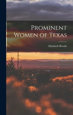 Prominent Women of Texas by Brooks, Elizabeth