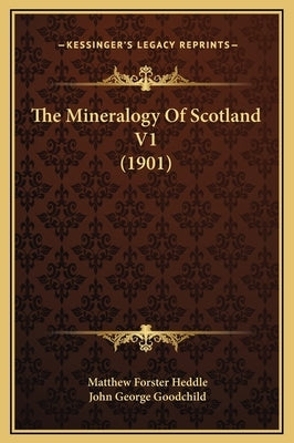 The Mineralogy of Scotland V1 (1901) by Heddle, Matthew Forster