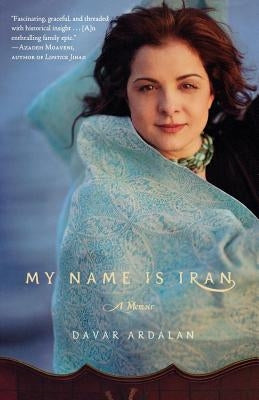 My Name Is Iran: A Memoir by Ardalan, Davar