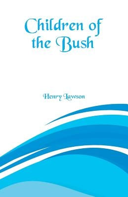 Children of the Bush by Lawson, Henry