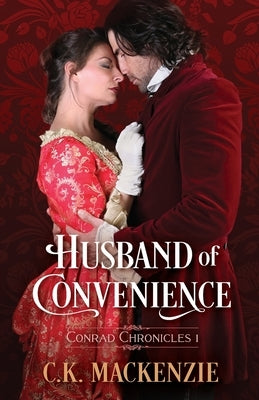 Husband of Convenience: Conrad Chronicles Book 1 by MacKenzie, C. K.
