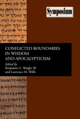 Conflicted Boundaries in Wisdom and Apocalypticism by Wright, Benjamin G.