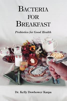 Bacteria for Breakfast by Dowhower Karpa, Kelly