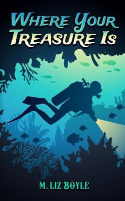 Where Your Treasure Is by Boyle, M. Liz