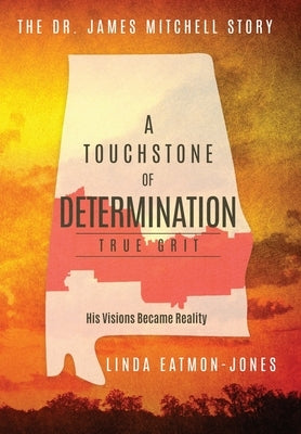 A Touchstone of Determination - True Grit: The Dr. James Mitchell Story by Eatmon-Jones, Linda