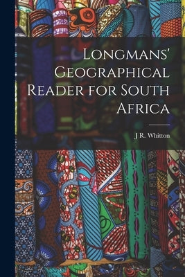 Longmans' Geographical Reader for South Africa by Whitton, J. R.
