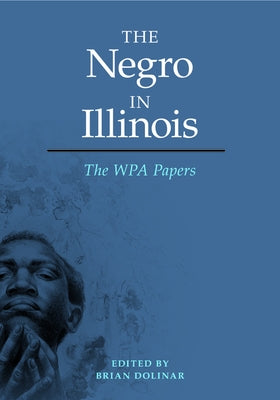 The Negro in Illinois: The WPA Papers by Dolinar, Brian