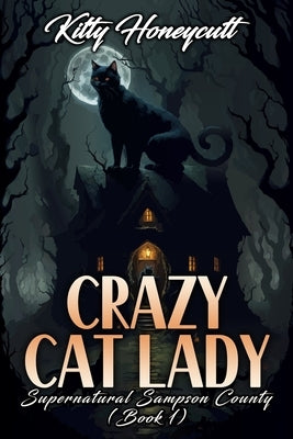 Crazy Cat Lady: Supernatural Sampson County (Book 1) by Honeycutt, Kitty