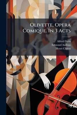 Olivette, Opera Comique. In 3 Acts by Duru, Alfred