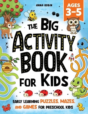 The Big Activity Book For Kids Ages 3-5: Early Learning Puzzles, Mazes, and Games for Preschool Kids by Robin, Anna