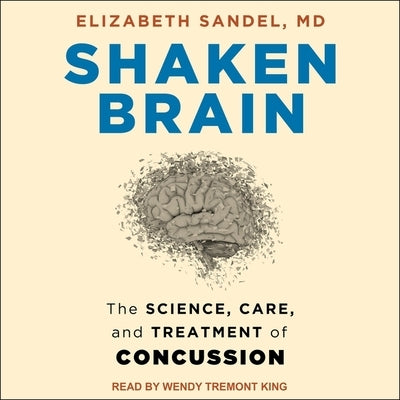 Shaken Brain: The Science, Care, and Treatment of Concussion by Sandel, Elizabeth
