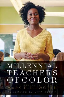Millennial Teachers of Color by Dilworth, Mary E.