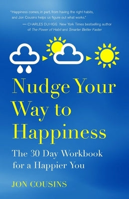 Nudge Your Way to Happiness: The 30 Day Workbook for a Happier You by Cousins, Jon