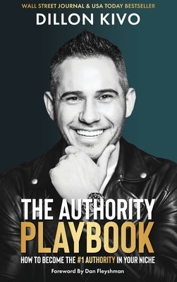 The Authority Playbook: How to Become The #1 Authority in Your Niche by Kivo, Dillon