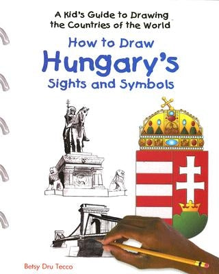 How to Draw Hungary's Sights and Symbols by Dru Tecco, Betsy