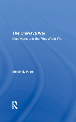 The Chiwaya War: Malawians in the First World War by Page, Melvin E.