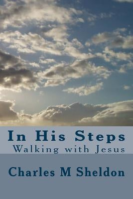 In His Steps by Sheldon, Charles M.