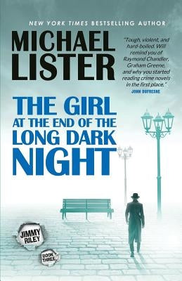 The Girl at the End of the Long Dark Night: A Jimmy Riley Noir Novel by Lister, Michael