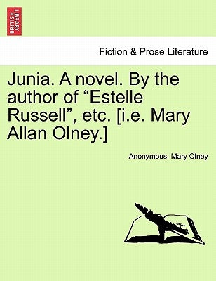 Junia. a Novel. by the Author of Estelle Russell, Etc. [I.E. Mary Allan Olney.] Vol. III. by Anonymous