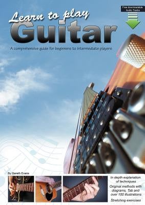 Learn to Play Guitar: A Comprehensive Guide for Beginners to Intermediate Players by Evans, Gareth