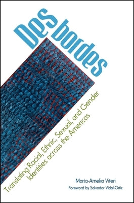 Desbordes: Translating Racial, Ethnic, Sexual, and Gender Identities Across the Americas by Viteri, María-Amelia